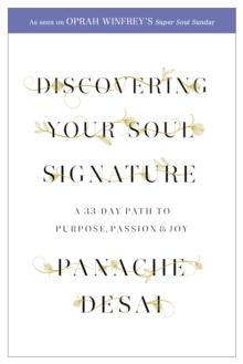 Discovering Your Soul Signature : A 33 Day Path to Purpose, Passion and Joy