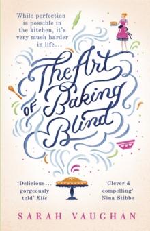 The Art of Baking Blind : The gripping page-turner from the bestselling author of ANATOMY OF A SCANDAL, soon to be a major Netflix series