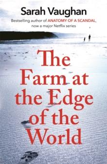 The Farm at the Edge of the World : The unputdownable page-turner from bestselling author of ANATOMY OF A SCANDAL, soon to be a major Netflix series