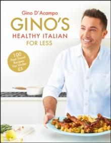 Gino's Healthy Italian for Less : 100 feelgood family recipes for under 5