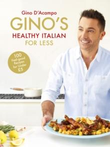 Gino's Healthy Italian for Less : 100 feelgood family recipes for under  5