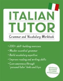 Italian Tutor: Grammar and Vocabulary Workbook (Learn Italian with Teach Yourself) : Advanced beginner to upper intermediate course