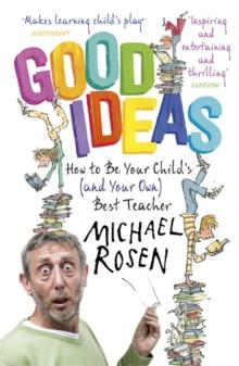 Good Ideas : How to Be Your Child's (and Your Own) Best Teacher