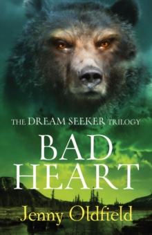 The Dreamseeker Trilogy: Bad Heart : Book 3