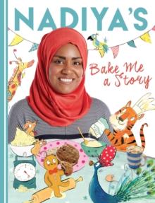 Nadiya's Bake Me a Story : Fifteen stories and recipes for children