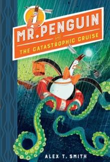 Mr Penguin and the Catastrophic Cruise : Book 3