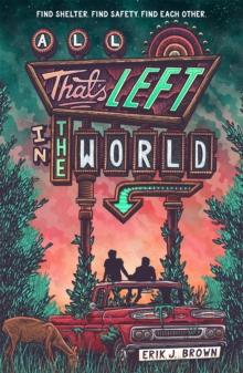 All That's Left In The World : A queer, Dystopian Romance About courage, Hope And Humanity