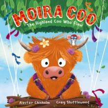 Moira Coo : The Highland Coo Who Flew