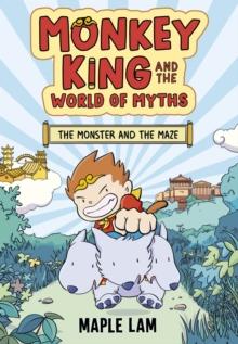 Monkey King and the World of Myths: The Monster and the Maze : Book 1