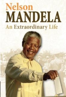 Nelson Mandela : An Extraordinary Life