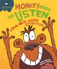 Behaviour Matters: Monkey Needs To Listen - A Book About Paying Attention : A Book About Paying Attention