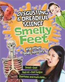 Disgusting and Dreadful Science: Smelly Feet and Other Body Horrors