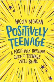 Positively Teenage : A positively brilliant guide to teenage well-being