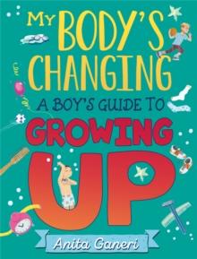 My Body's Changing: A Boy's Guide To Growing Up