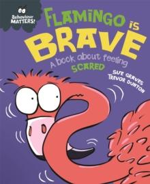 Behaviour Matters: Flamingo is Brave : A book about feeling scared