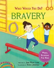 What would you do?: Bravery : Moral dilemmas for kids