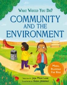 What would you do?: Community and the Environment : Moral dilemmas for kids