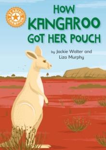 How Kangaroo Got Her Pouch : Independent Reading Orange 6