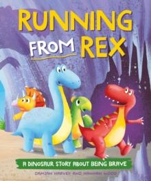 A Dinosaur Story: Running from Rex : A Dinosaur Story about Being Brave