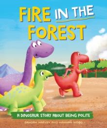 A Dinosaur Story: Fire in the Forest : A Dinosaur Story about Being Polite