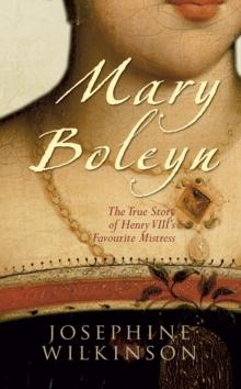 Mary Boleyn : The True Story of Henry VIII's Favourite Mistress