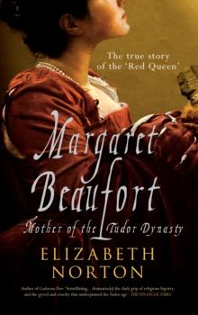 Margaret Beaufort : Mother of the Tudor Dynasty