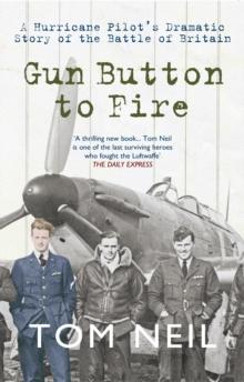 Gun Button to Fire : A Hurricane Pilot's Dramatic Story of the Battle of Britain