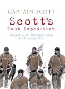 Scott's Last Expedition : Diaries, 26 November 1910-29 March 1912