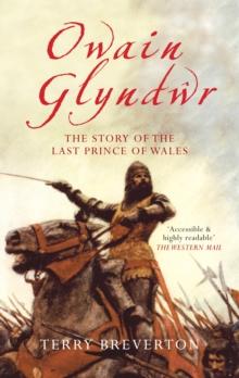 Owain Glyndwr : The Story of the Last Prince of Wales