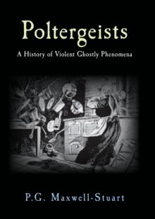 Poltergeists : A History of Violent Ghostly Phenomena