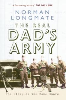 The Real Dad's Army : The Story of the Home Guard