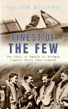 Finest of the Few : The Story of Battle of Britain Fighter Pilot John Simpson