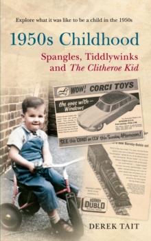 1950s Childhood: Spangles, Tiddlywinks and The Clitheroe Kid : Explore what it was like to be a child in the 1950s