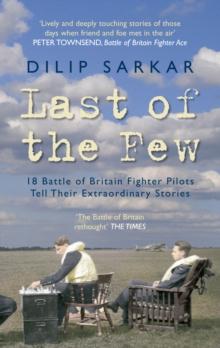 Last of the Few : 18 Battle of Britain Fighter Pilots Tell Their Extraordinary Stories