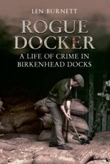 Rogue Docker : A Life of Crime in Birkenhead Docks