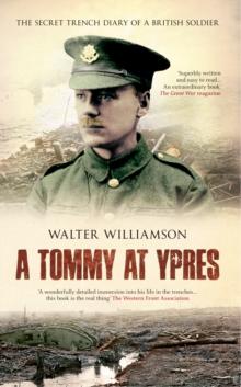 A Tommy at Ypres : Walter's War - The Diary and Letters of Walter Williamson