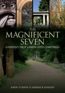 The Magnificent Seven : London's First Landscaped Cemeteries