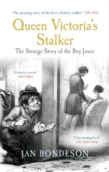 Queen Victoria's Stalker : The Strange Story of the Boy Jones