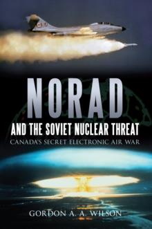 Norad and the Soviet Nuclear Threat : Canada's Secret Electronic Air War