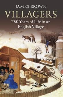 Villagers : 750 Years of Life in an English Village