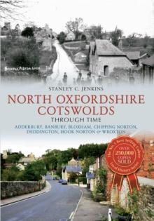 North Oxfordshire Cotswolds Through Time : Adderbury, Banbury, Bloxham, Chipping Norton, Deddington, Hook Norton & Wroxton