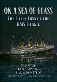 On a Sea of Glass : The Life & Loss of the RMS Titanic