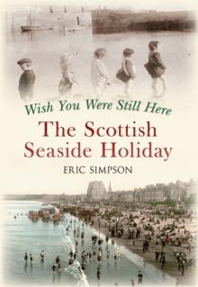 Wish You Were Still Here : The Scottish Seaside Holiday