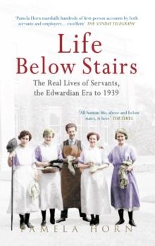 Life Below Stairs: The Real Lives of Servants, the Edwardian Era to 1939