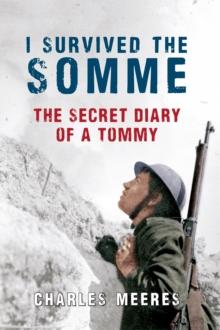 I survived the Somme : The Secret Diary of a Tommy