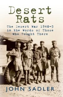 Desert Rats : The Desert War 1940-3 in the Words of Those Who Fought There