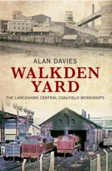 Walkden Yard : The Lancashire Central Coalfield Workshops