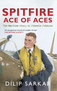 Spitfire Ace of Aces : The Wartime Story of Johnnie Johnson