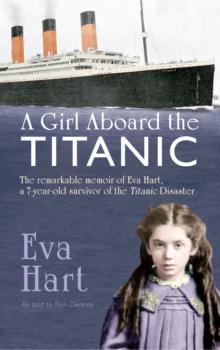 A Girl Aboard the Titanic : The Remarkable Memoir of Eva Hart, a 7-year-old Survivor of the Titanic Disaster