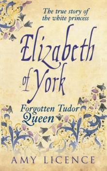 Elizabeth of York : The Forgotten Tudor Queen